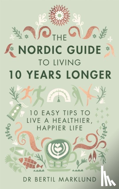 Marklund, Dr. Bertil - The Nordic Guide to Living 10 Years Longer