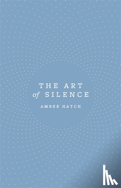 Hatch, Amber - The Art of Silence