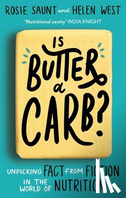 Saunt, Rosie, West, Helen - Is Butter a Carb?