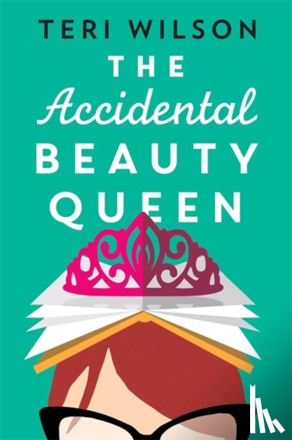Wilson, Teri - The Accidental Beauty Queen