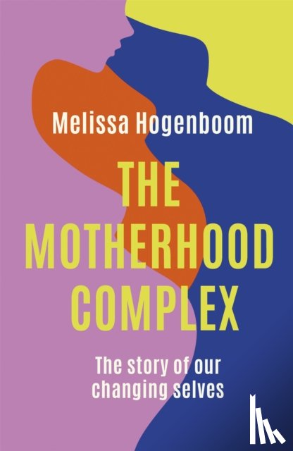 Hogenboom, Melissa - The Motherhood Complex