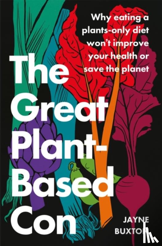 Buxton, Jayne - The Great Plant-Based Con