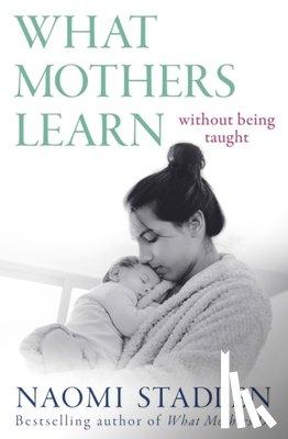 Stadlen, Naomi - What Mothers Learn