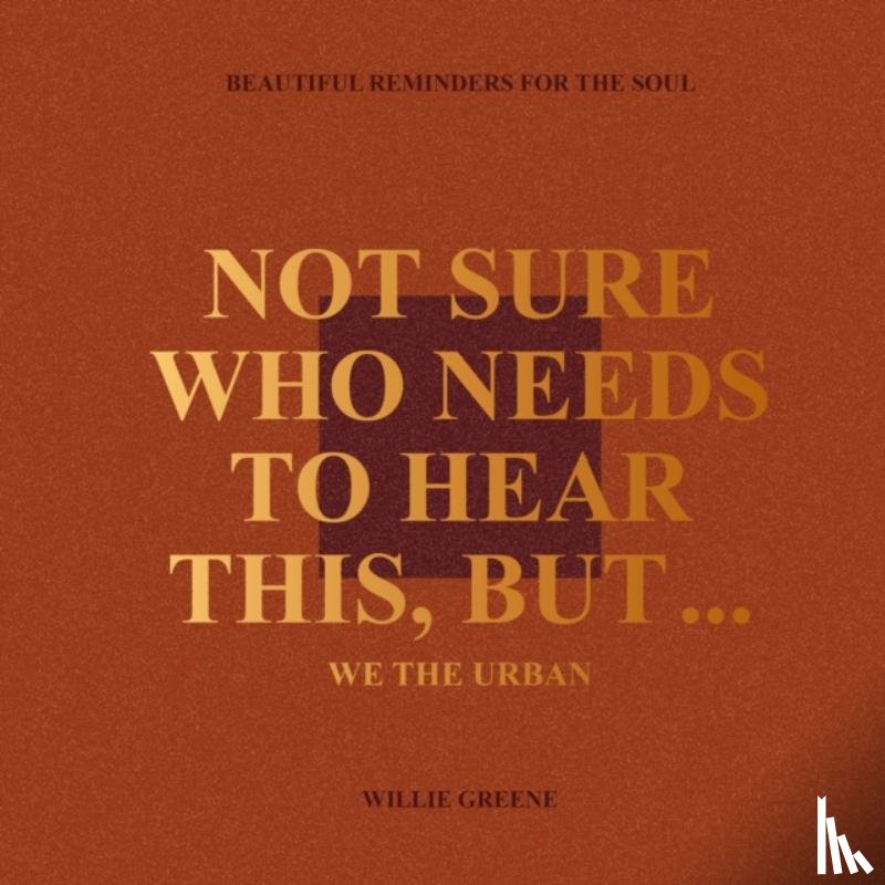 Greene, Willie - Not Sure Who Needs to Hear This, But...