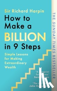 Harpin, Sir Richard - How to Make a Billion in Nine Steps