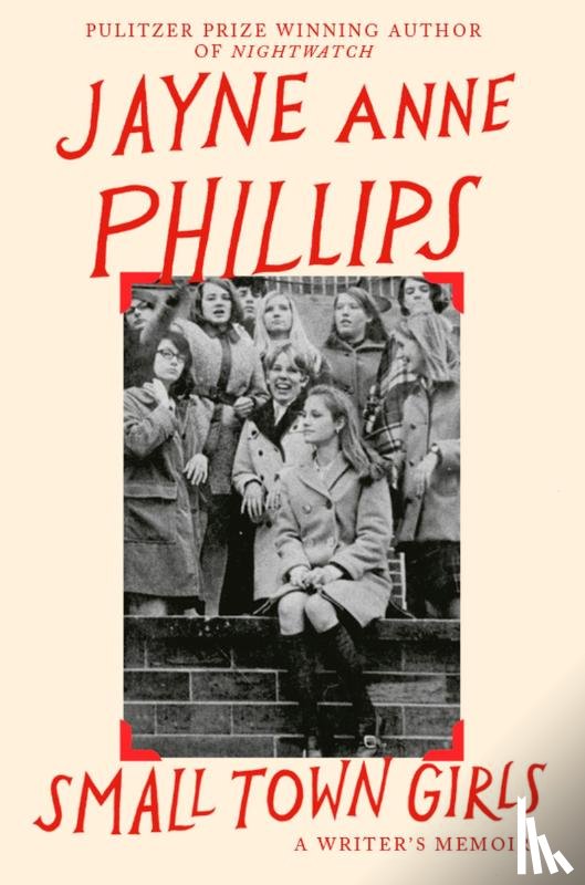 Phillips, Jayne Anne - Small Town Girls