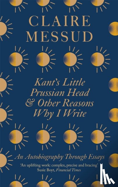 Messud, Claire - Kant's Little Prussian Head and Other Reasons Why I Write