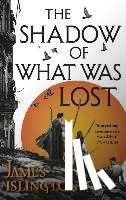 Islington, James - The Shadow of What Was Lost