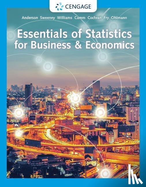 Anderson, David (University of Cincinnati), Sweeney, Dennis (University of Cincinnati), Williams, Thomas (Rochester Institute of Technology), Fry, Michael (University of Cincinnati) - Essentials of Statistics for Business & Economics