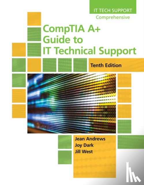 Andrews, Jean, Shelton, Joy, West, Jill (Georgia Northwestern Technical College) - CompTIA A+ Guide to IT Technical Support, 10th Edition