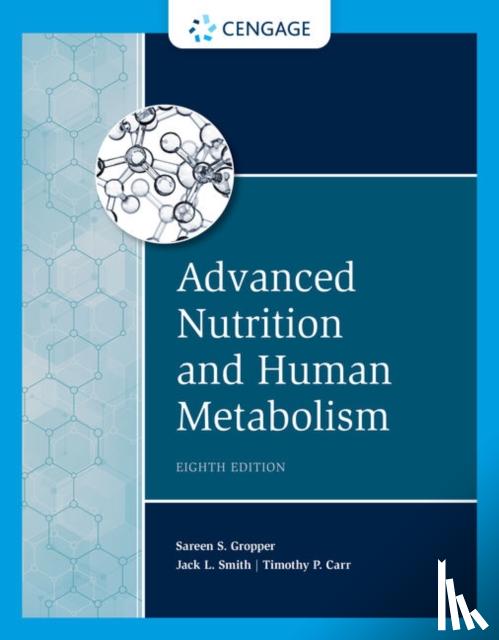 Smith, Jack (University of Delaware), Gropper, Sareen (Florida Atlantic University), Gropper, Sareen (Auburn University), Carr, Timothy (University of Nebraska-Lincoln) - Advanced Nutrition and Human Metabolism