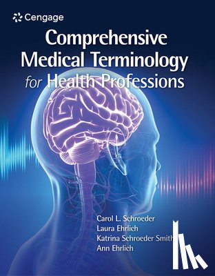 Schroeder, Carol (University of Wisconsin (alum)), Ehrlich, Laura (University of Rochester School of Nursing (alum)), Schroeder, Katrina (Boston Children's Hospital), Ehrlich, Ann - Comprehensive Medical Terminology for Health Professions