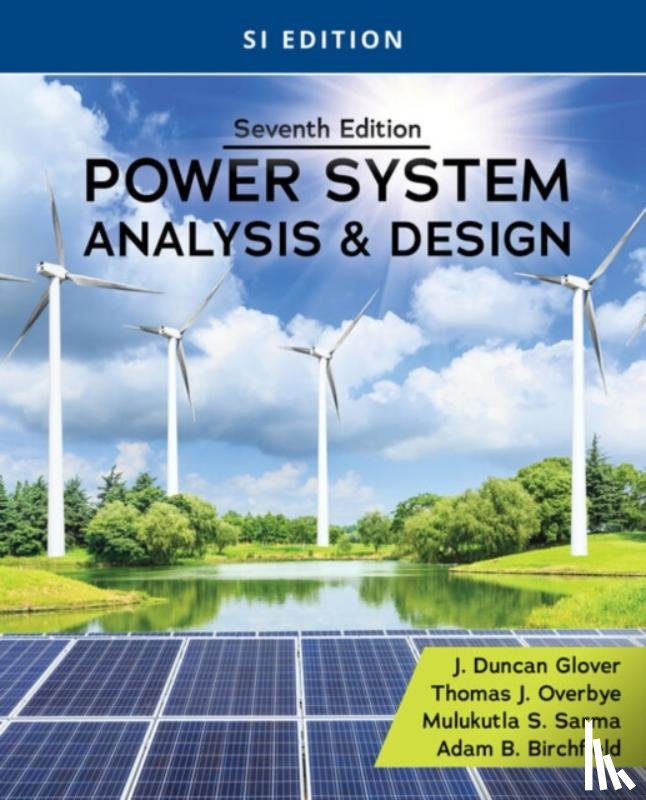 Glover, J. Duncan (Failure Electrical, Glover, J. Duncan (Failure Electrical LLC), Sarma, Mulukutla (Northeastern University (Emeritus)), Overbye, Thomas (Texas A&M University) - Power System Analysis and Design, SI Edition