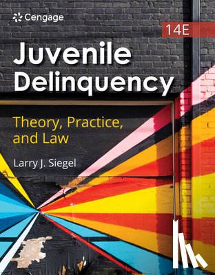 Siegel, Larry (University of Massachusetts, Lowell, Emeritus) - Juvenile Delinquency: Theory, Practice, and Law