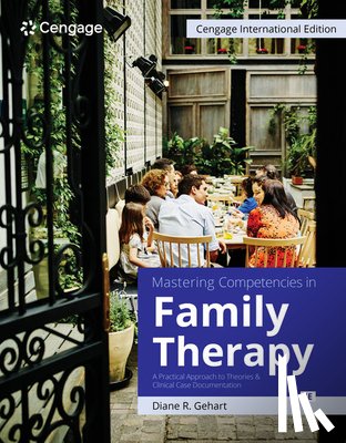 Gehart, Diane (California State University - Mastering Competencies in Family Therapy: A Practical Approach to Theories and Clinical Case Documentation