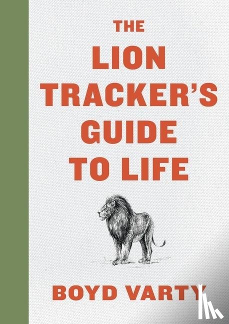 Varty, Boyd - The Lion Tracker's Guide To Life