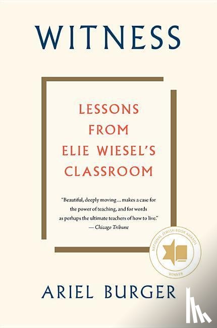 Burger, Ariel - Witness: Lessons from Elie Wiesel's Classroom