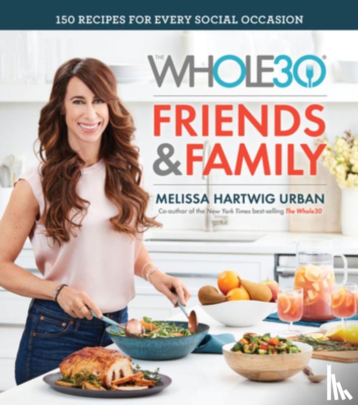 Hartwig Urban, Melissa - Whole30 Friends and Family: 150 Recipes for Every Social Occasion