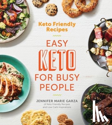 Garza, Jennifer Marie - Keto Friendly Recipes: Easy Keto For Busy People