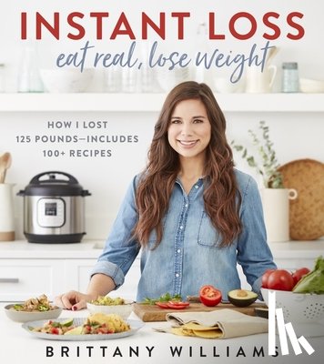 Williams, Brittany - Instant Loss: Eat Real, Lose Weight