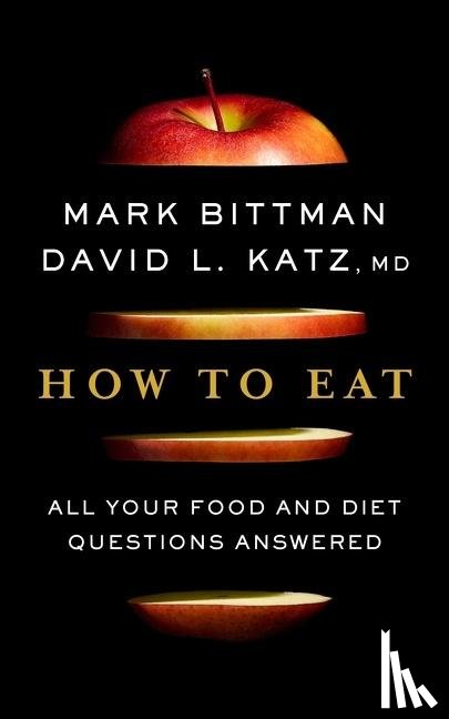 Bittman, Mark - How to Eat: The Last Book on Food You'll Ever Need