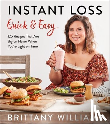 Williams, Brittany - Instant Loss Quick and Easy: 125 Recipes That Are Big on Flavor When You're Light on Time
