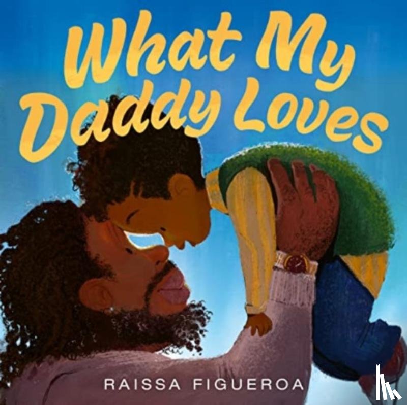 Figueroa, Raissa - What My Daddy Loves