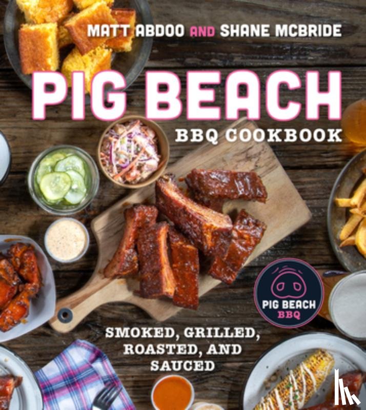 Abdoo, Matt, McBride, Shane - Pig Beach BBQ Cookbook