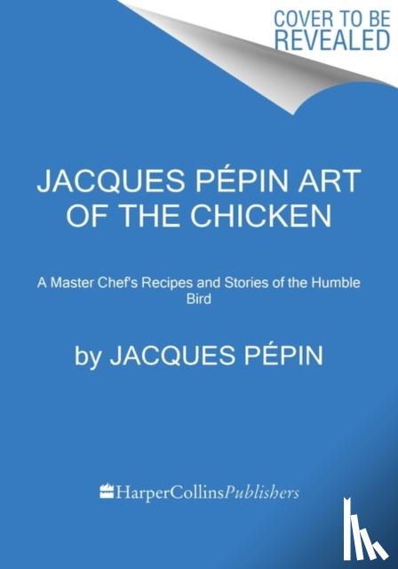 Pepin, Jacques - Jacques Pepin Art Of The Chicken