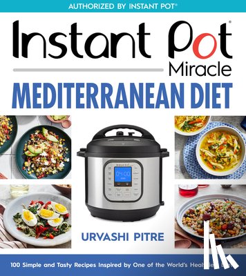 Pitre, Urvashi - Instant Pot Miracle Mediterranean Diet Cookbook