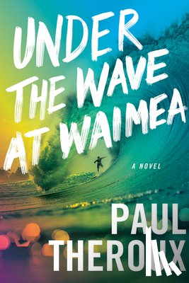 Theroux, Paul - Under The Wave At Waimea