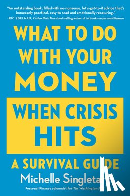 Singletary, Michelle - What to Do With Your Money When Crisis Hits