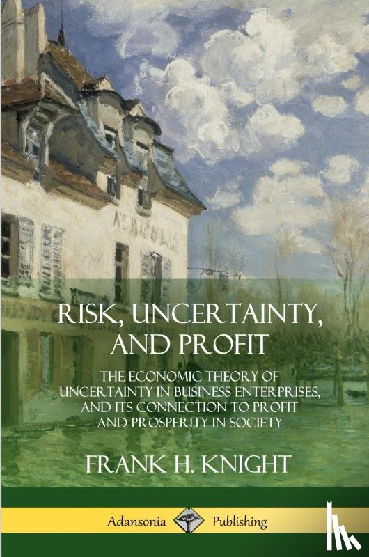 Knight, Frank H - Risk, Uncertainty, and Profit