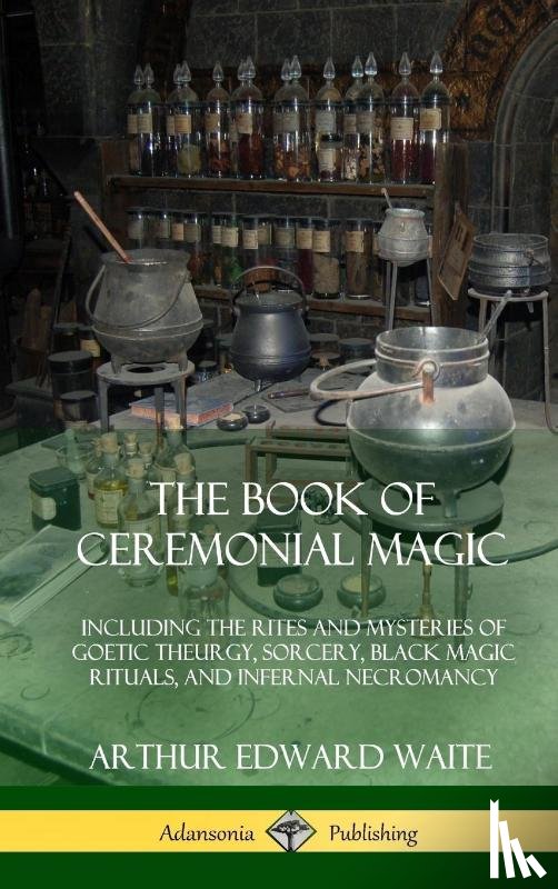 Waite, Arthur Edward - The Book of Ceremonial Magic