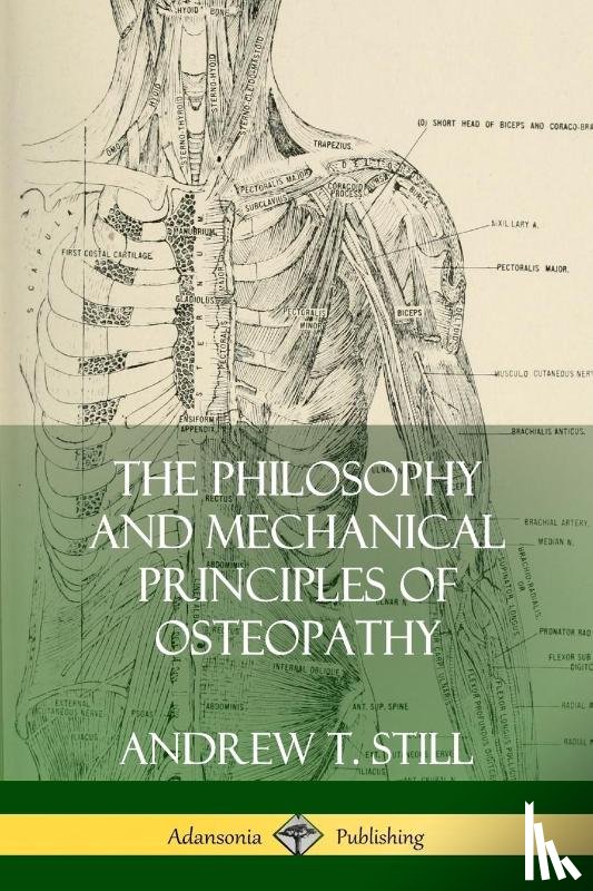 Still, Andrew T - The Philosophy and Mechanical Principles of Osteopathy