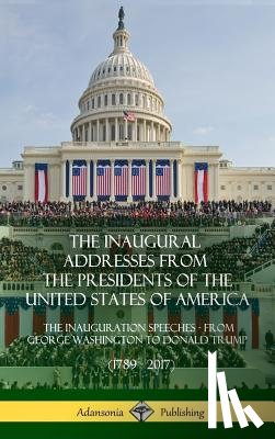 Presidents, Us - The Inaugural Addresses from the Presidents of the United States of America