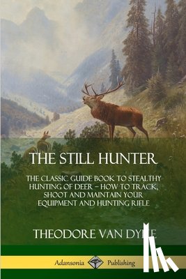 Dyke, Theodore Van - The Still Hunter