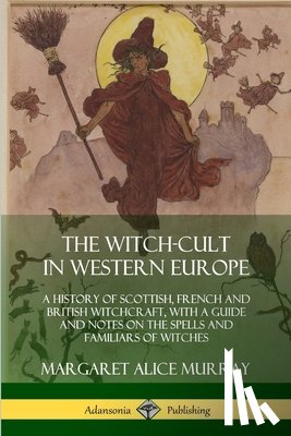 Murray, Margaret Alice - The Witch-cult in Western Europe
