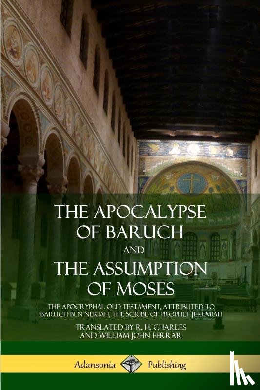 Charles, R H, Ferrar, William John - The Apocalypse of Baruch and The Assumption of Moses