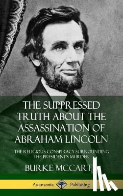 McCarty, Burke - The Suppressed Truth About the Assassination of Abraham Lincoln