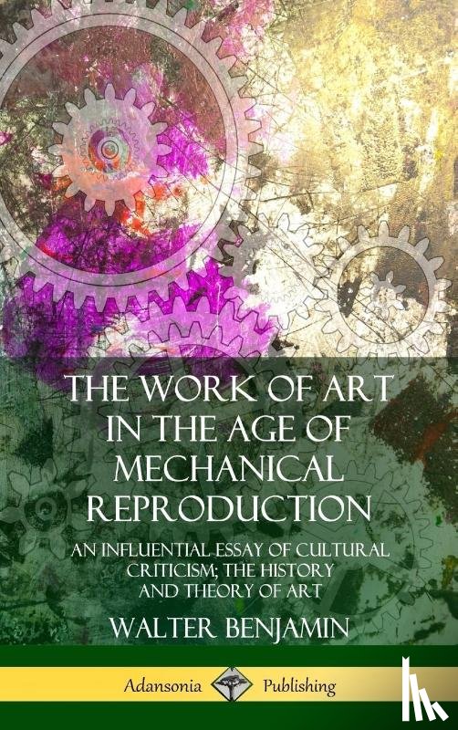 Benjamin, Walter (Northumbria University), Zohn, Harry - The Work of Art in the Age of Mechanical Reproduction