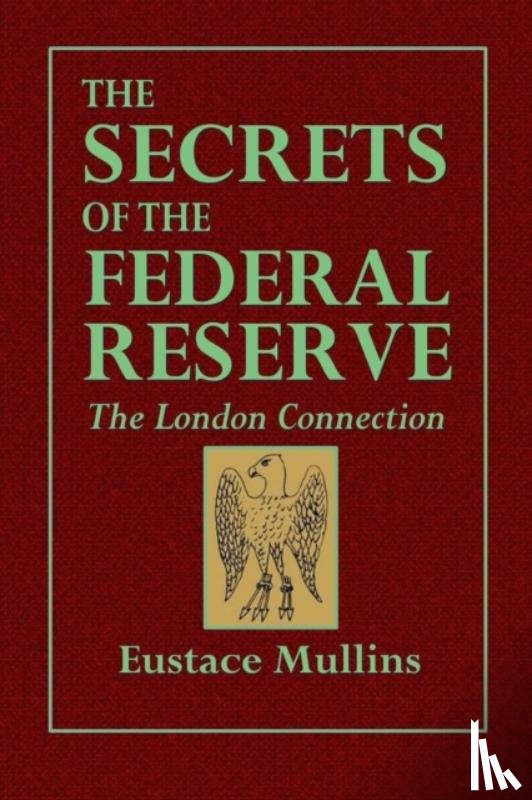 Mullins, Eustace - The Secrets of the Federal Reserve -- The London Connection