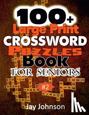 Johnson, Jay - 100+ Large Print Crossword Puzzle Book for Seniors