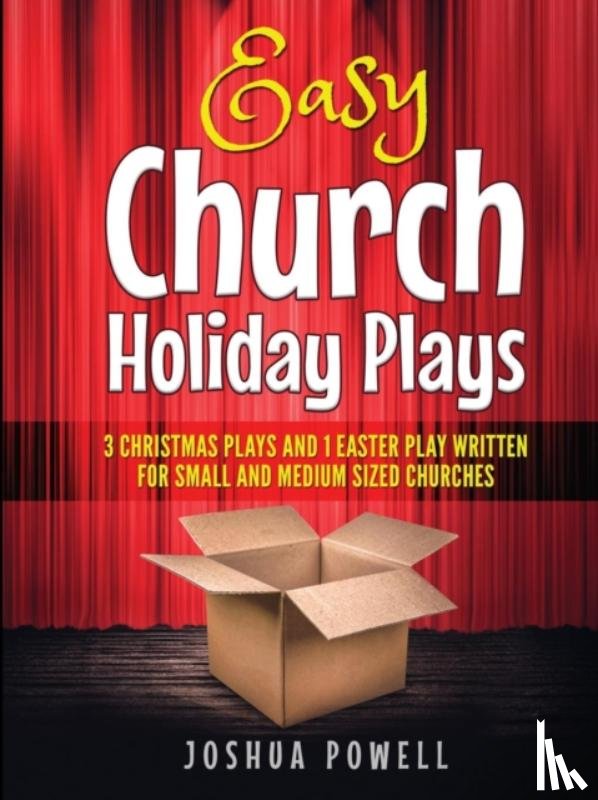 Powell, Joshua - Easy Church Holiday Plays: 3 Christmas Plays and 1 Easter Play Written Written for Small and Medium Sized Churches