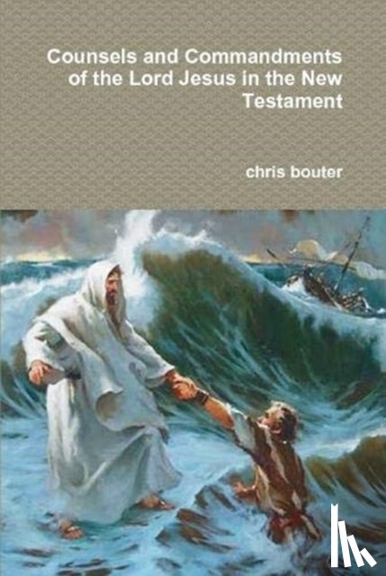 bouter, MA chris - Counsels and Commandments of the Lord Jesus in the New Testament