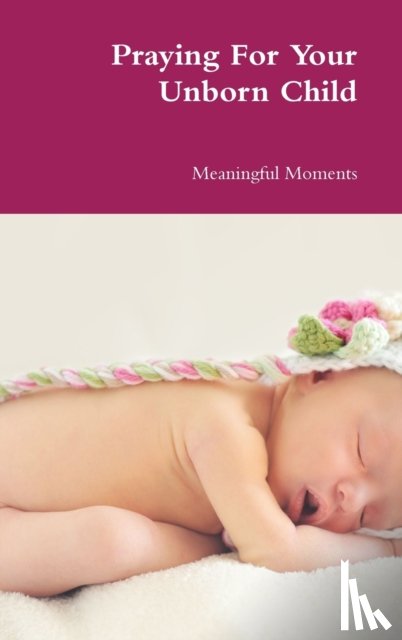 Moments, Meaningful - Praying For Your Unborn Child