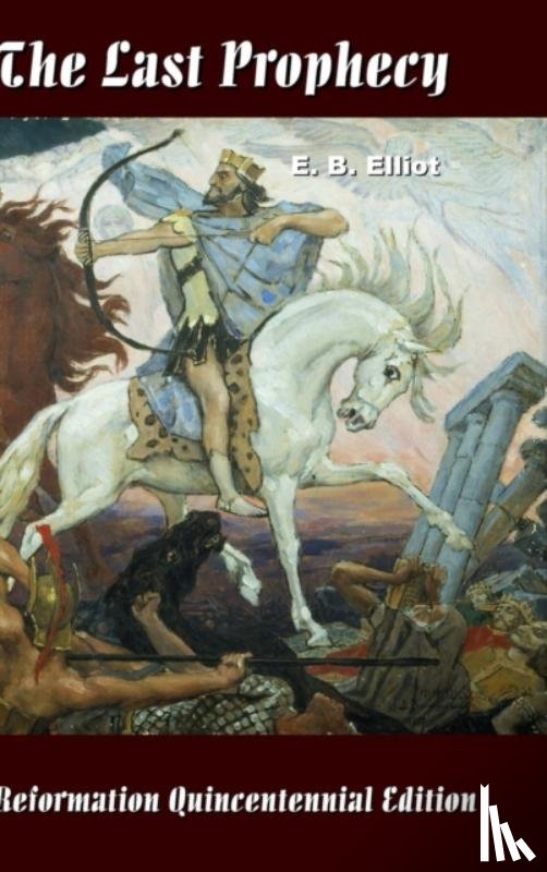 Elliot, E. B. - The Last Prophecy - Horae Apocalypticae