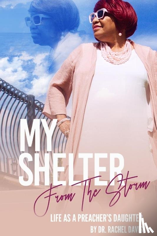 Davis, Dr. Rachel - My Shelter From The Storms: Life As A Preachers Daughter