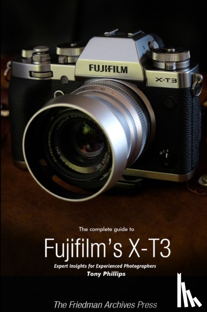 Phillips, Tony - The Complete Guide to Fujifilm's X-T3 (B&W Edition)