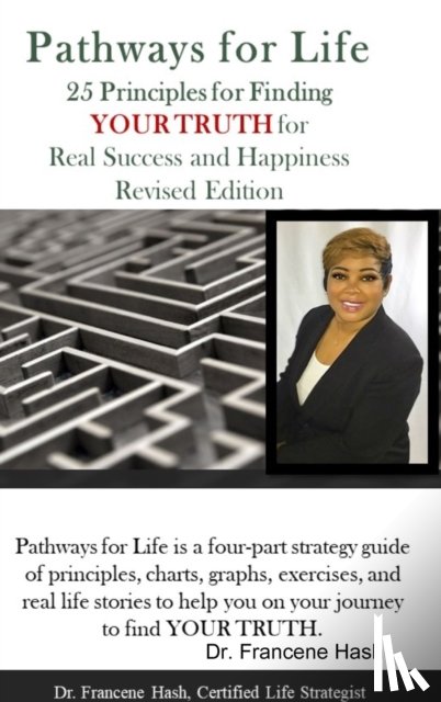 Hash, Francine - Pathways for Life - 25 Principles for Finding YOUR TRUTH for Real Success and Happiness